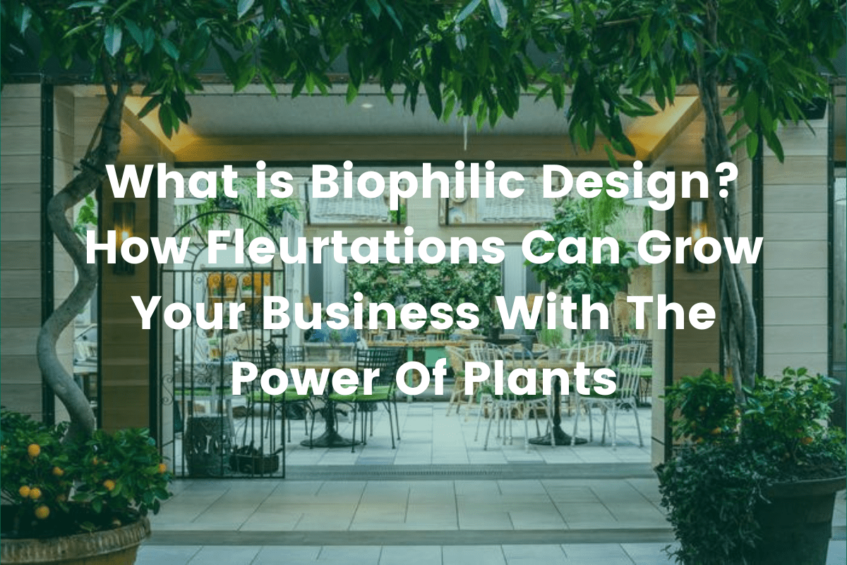 What is Biophilic Design | Fleurtations