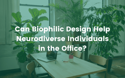 Can Biophilic Design Help Neurodiverse Individuals in the Office?