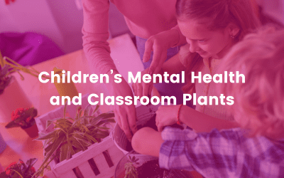 Make Back to School Season a Little Greener – Children’s Mental Health and Classroom Plants